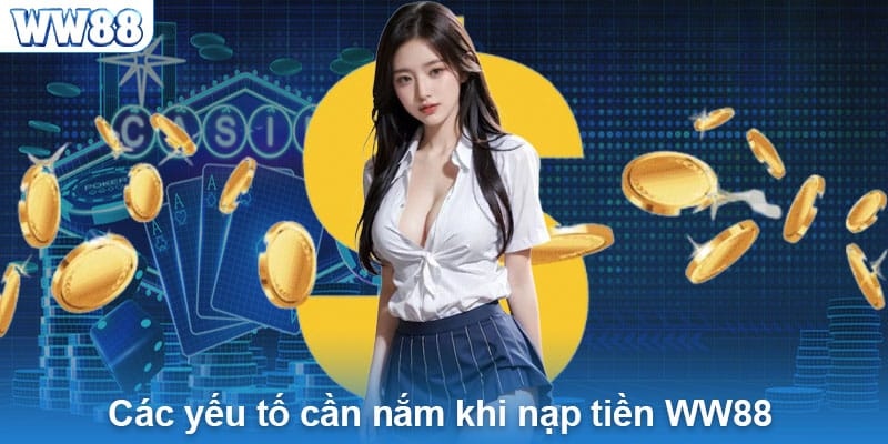 Nạp tiền WW88 và điều kiện bạn cần phải nhớ